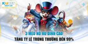 3 Mẹo Nổ Hũ Đỉnh Cao Tăng Tỷ Lệ Trúng Thưởng Đến 99%
