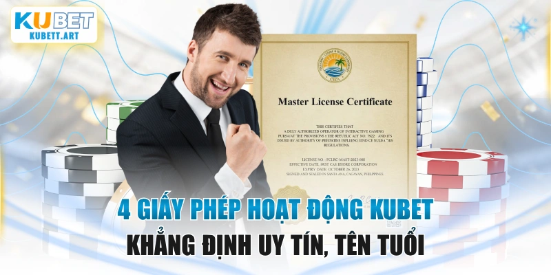 4 Giấy Phép Hoạt Động KUBET Khẳng Định Uy Tín, Tên Tuổi