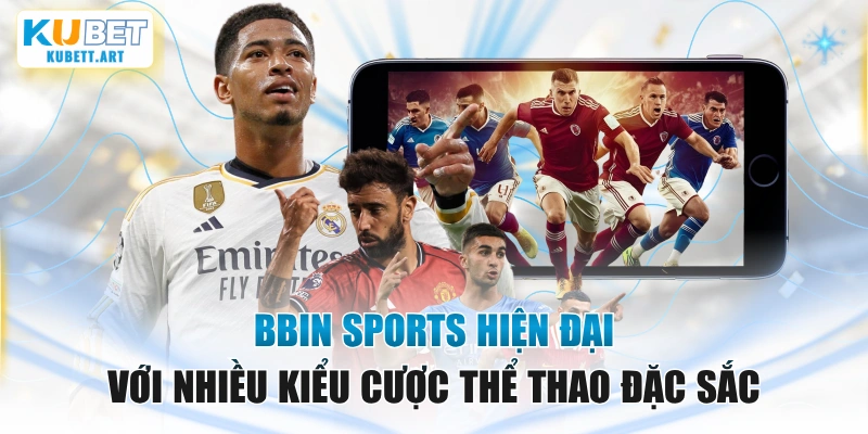 Bbin Sports Hiện Đại Với Nhiều Kiểu Cược Thể Thao Đặc Sắc