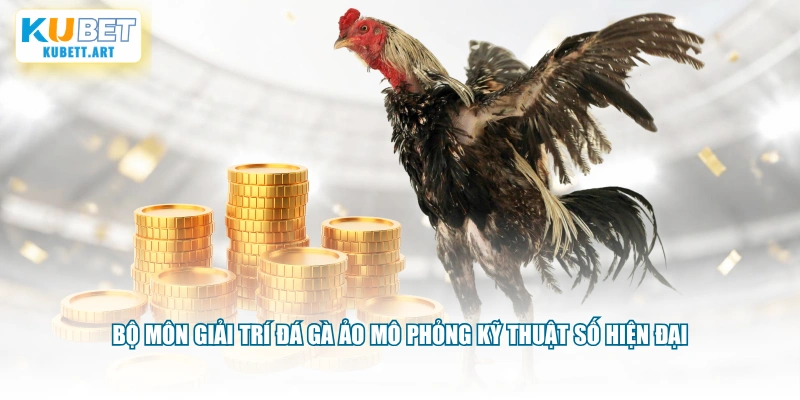 Bộ môn giải trí đá gà ảo mô phỏng kỹ thuật số hiện đại