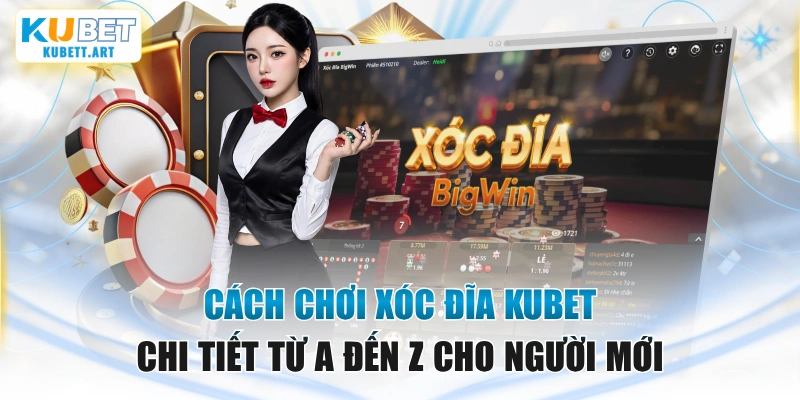 Cách Chơi Xóc Đĩa KUBET Chi Tiết Từ A Đến Z Cho Người Mới