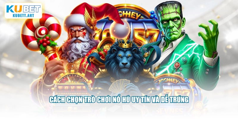 Cách chọn trò chơi nổ hũ uy tín và dễ trúng