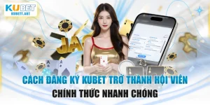 Cách Đăng Ký KUBET Trở Thành Hội Viên Chính Thức Nhanh Chóng