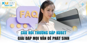 Câu Hỏi Thường Gặp KUBET Giải Đáp Mọi Vấn Đề Phát Sinh