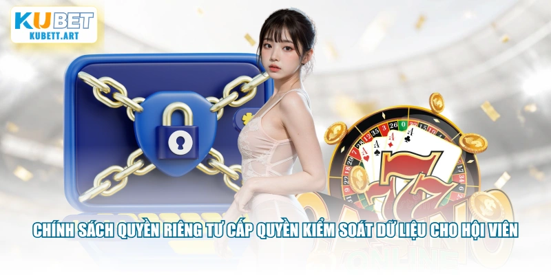 Chính sách quyền riêng tư cấp quyền kiểm soát dữ liệu cho hội viên