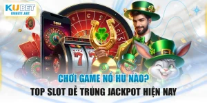 Chơi Game Nổ Hũ Nào? Top Slot Dễ Trúng Jackpot Hiện Nay