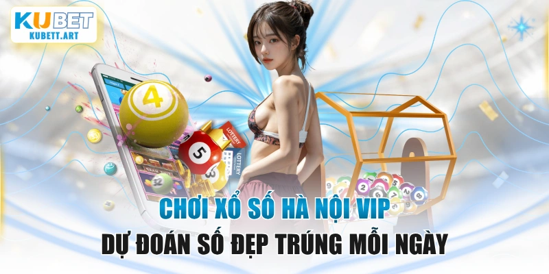 Chơi Xổ Số Hà Nội VIP - Dự Đoán Số Đẹp Trúng Mỗi Ngày