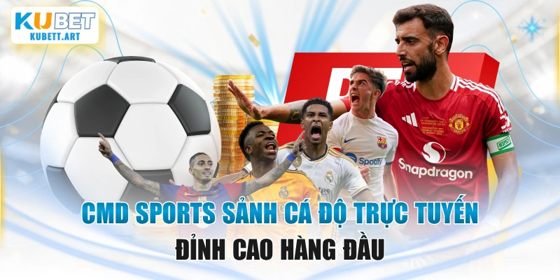CMD sports sảnh cá độ trực tuyến đỉnh cao hàng đầu