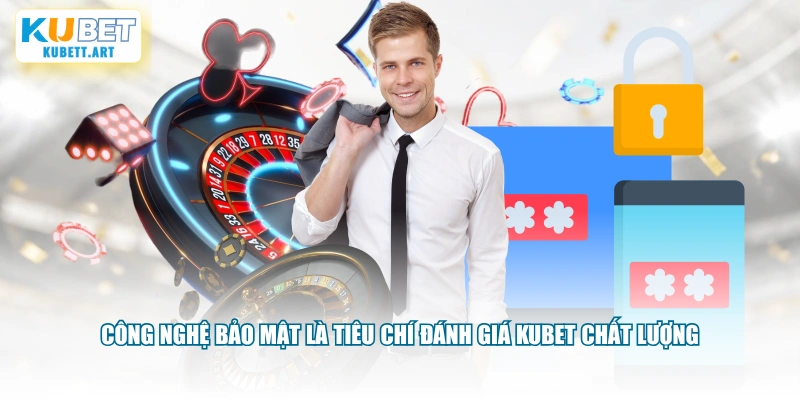Công nghệ bảo mật là tiêu chí đánh giá KUBET chất lượng