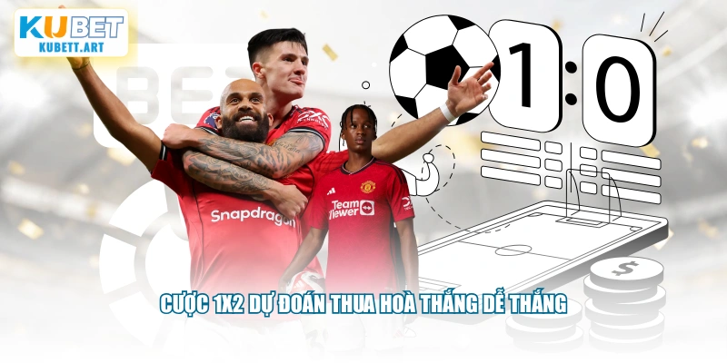 Cược 1x2 dự đoán thua hoà thắng dễ thắng