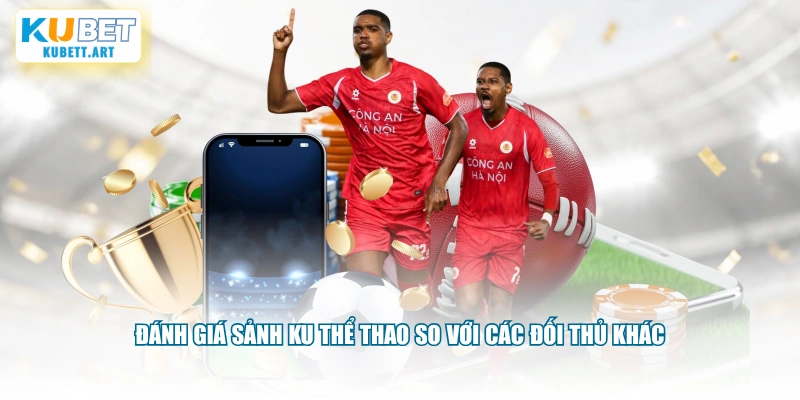 Đánh giá sảnh KU thể thao so với các đối thủ khác