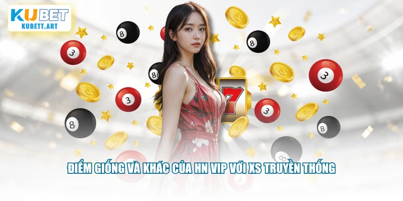 Điểm giống và khác của HN VIP với XS truyền thống