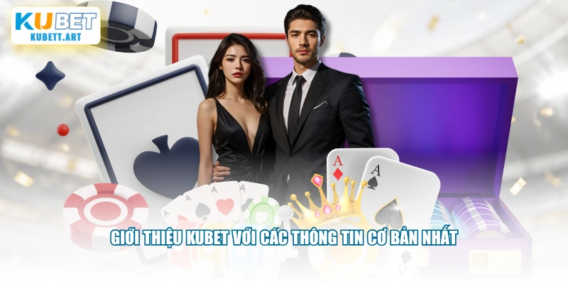 Giới thiệu KUBET với các thông tin cơ bản nhất