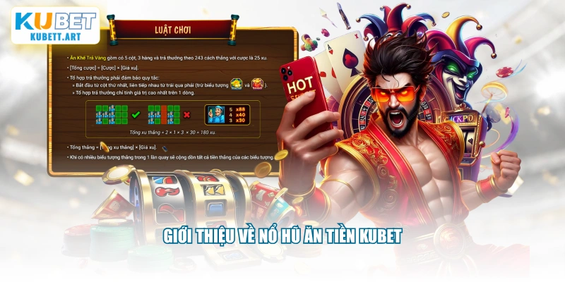 Giới thiệu về nổ hũ ăn tiền KUBET