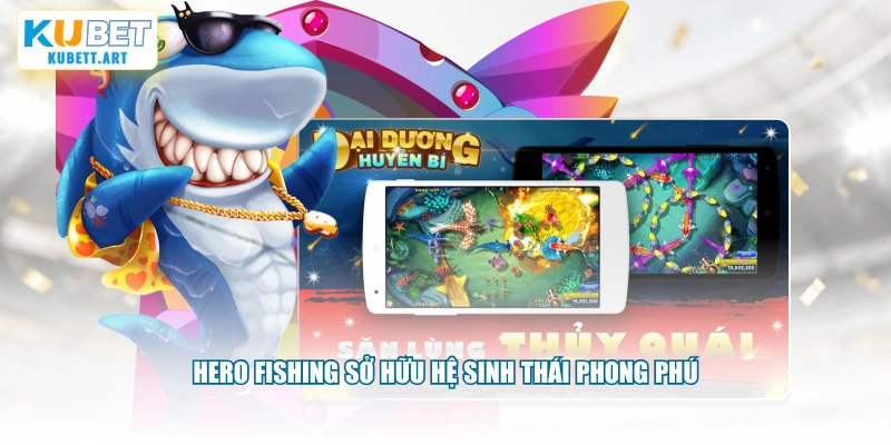 Hero Fishing sở hữu hệ sinh thái phong phú