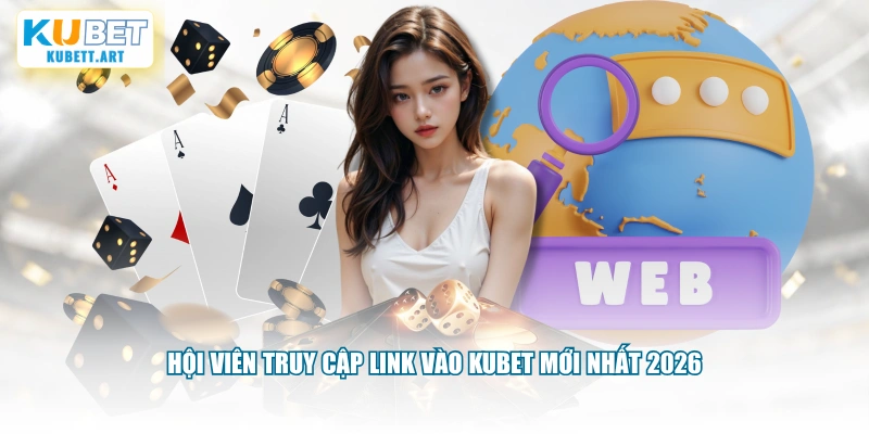 Hội viên truy cập link vào KUBET mới nhất 2026
