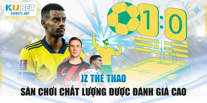 JZ Thể Thao - Sân Chơi Chất Lượng Được Đánh Giá Cao