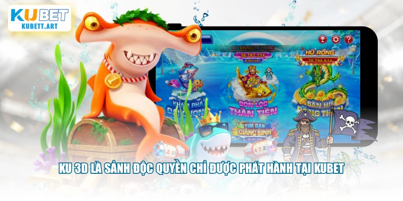 KU 3D là sảnh độc quyền chỉ được phát hành tại KUBET