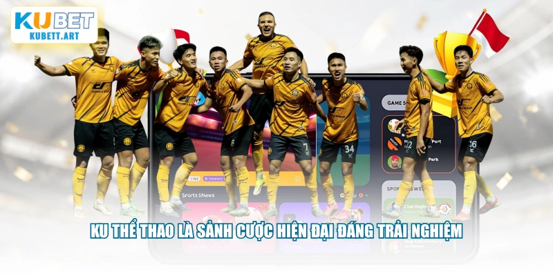 KU thể thao là sảnh cược hiện đại đáng trải nghiệm
