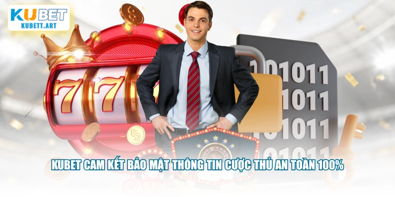 KUBET cam kết bảo mật thông tin cược thủ an toàn 100%
