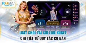 Luật Chơi Tài Xỉu Live KUBET Chi Tiết Từ Quy Tắc Cơ Bản