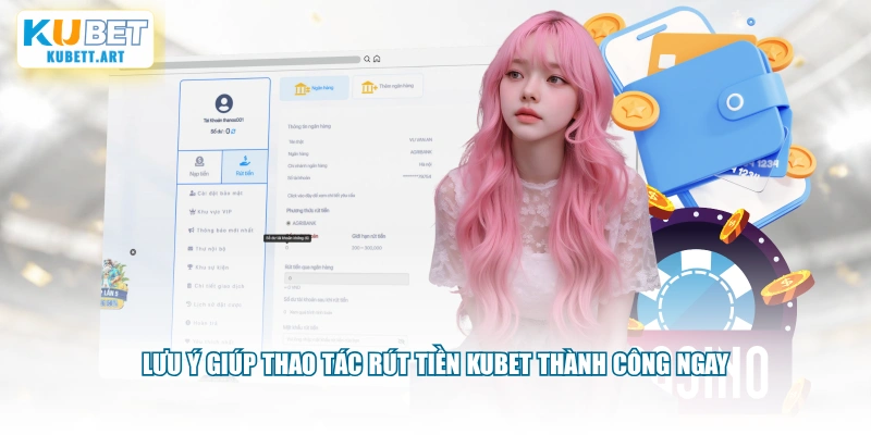 Lưu ý giúp thao tác rút tiền KUBET thành công ngay