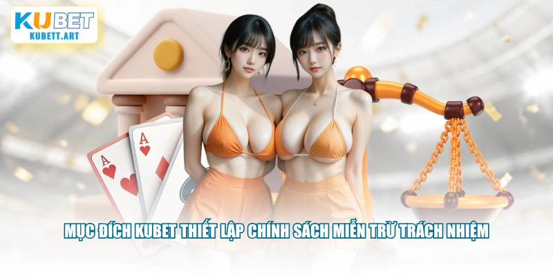 Mục đích KUBET thiết lập chính sách miễn trừ trách nhiệm