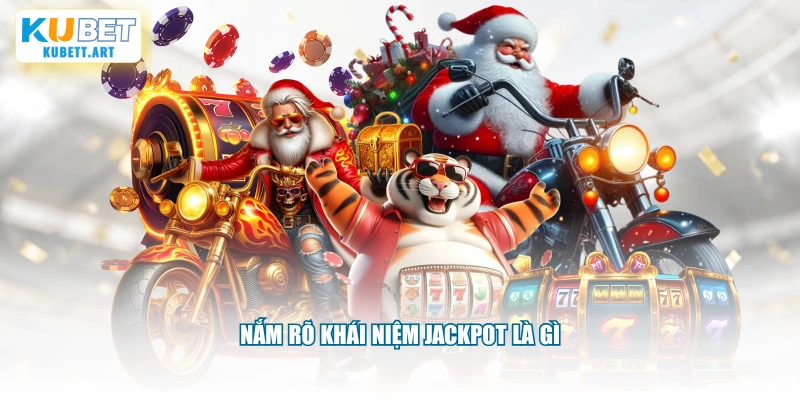 Nắm rõ khái niệm Jackpot là gì