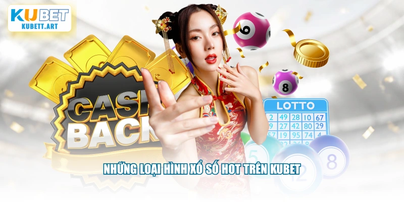 Những loại hình xổ số hot trên KUBET