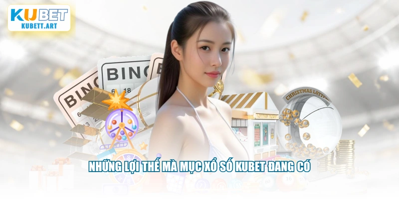 Những lợi thế mà mục xổ số KUBET đang có