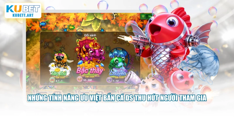 Những tính năng ưu việt bắn cá DS thu hút người tham gia