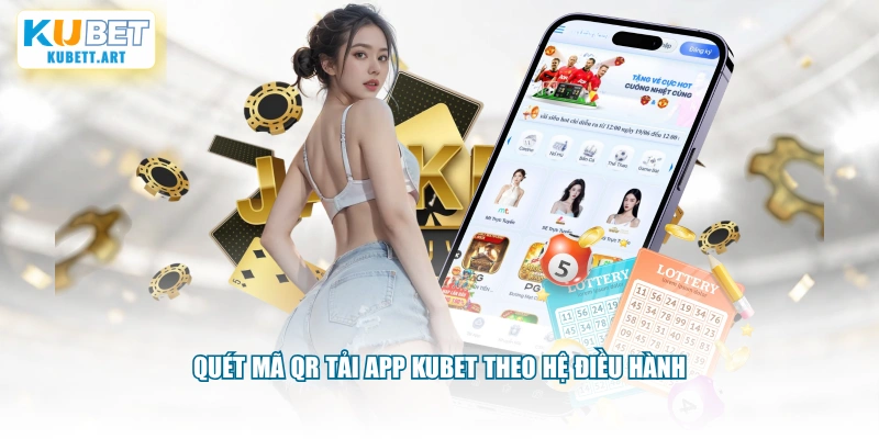Quét mã QR tải app KUBET theo hệ điều hành