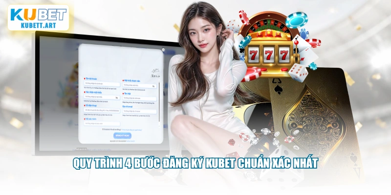 Quy trình 4 bước đăng ký KUBET chuẩn xác nhất