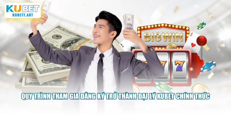 Quy trình tham gia đăng ký trở thành đại lý KUBET chính thức