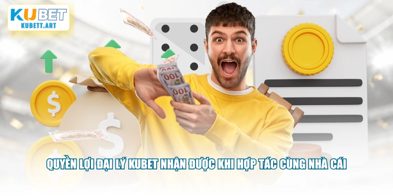 Quyền lợi đại lý KUBET nhận được khi hợp tác cùng nhà cái