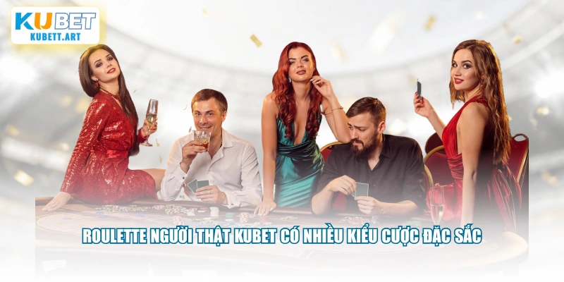 Roulette người thật KUBET có nhiều kiểu cược đặc sắc