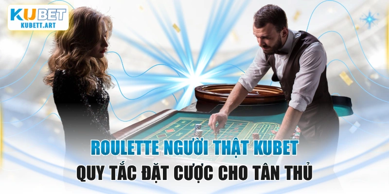 Roulette Người Thật KUBET - Quy Tắc Đặt Cược Cho Tân Thủ