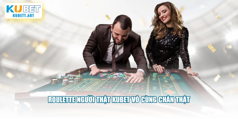 Roulette người thật KUBET vô cùng chân thật