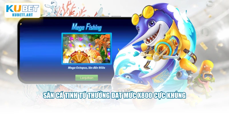 Săn Cá Tinh Tú thưởng đạt mức x800 cực khủng