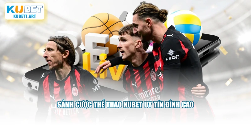 Sảnh cược thể thao KUBET uy tín đỉnh cao