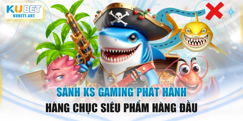 Sảnh KS Gaming Phát Hành Hàng Chục Siêu Phẩm Hàng Đầu