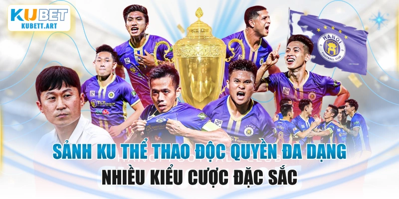 Sảnh KU Thể Thao Độc Quyền Đa Dạng Nhiều Kiểu Cược Đặc Sắc