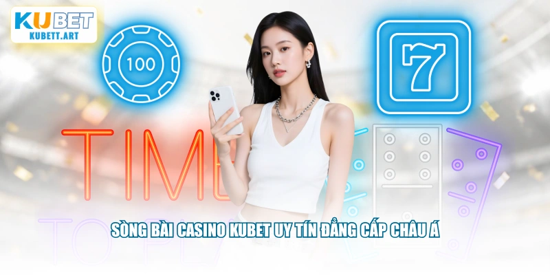 Sòng bài casino KUBET uy tín đẳng cấp Châu Á
