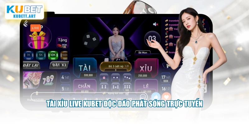 Tài xỉu live KUBET độc đáo phát sóng trực tuyến