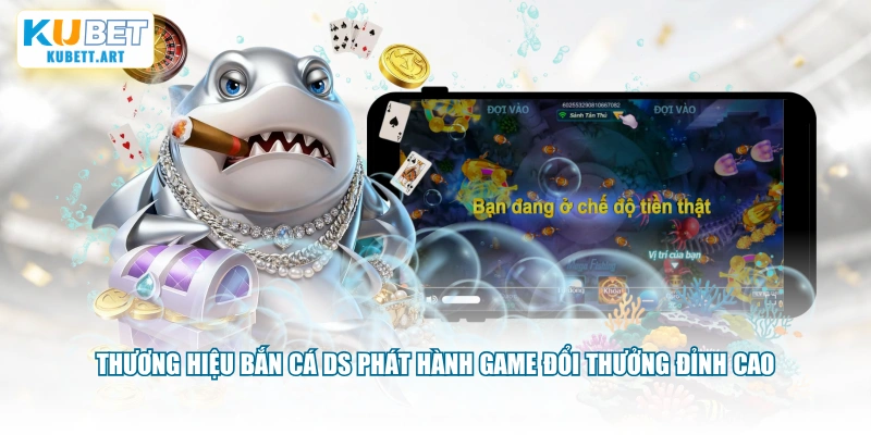 Thương hiệu bắn cá DS phát hành game đổi thưởng đỉnh cao