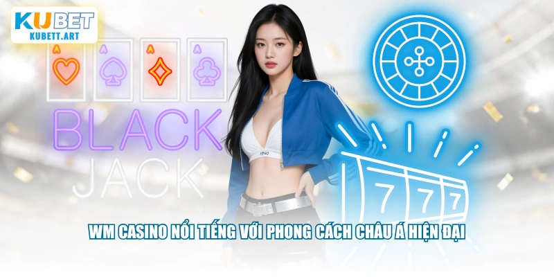 WM Casino nổi tiếng với phong cách châu Á hiện đại