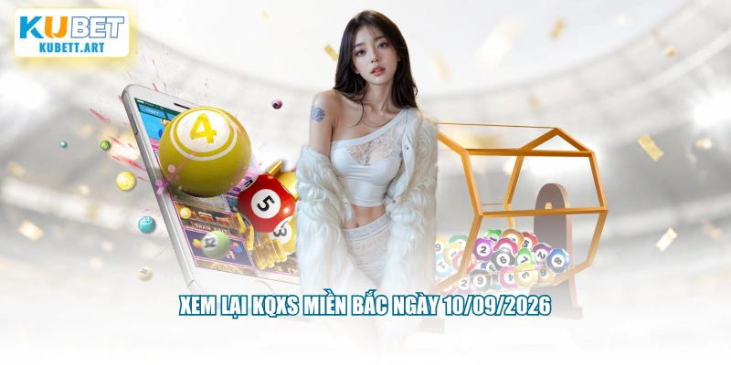 Xem lại KQXS miền Bắc ngày 10/09/2026