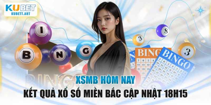 XSMB Hôm Nay - Kết Quả Xổ Số Miền Bắc Cập Nhật 18h15
